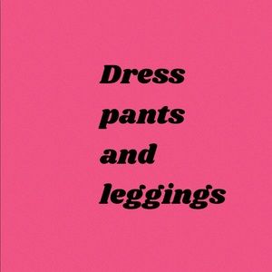Leggings and dress pants